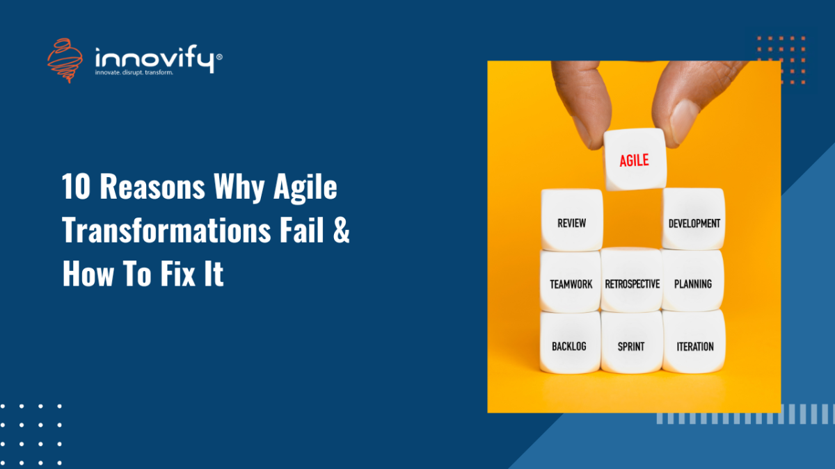 10 Reasons Why Agile Transformations Fail & How To Fix It