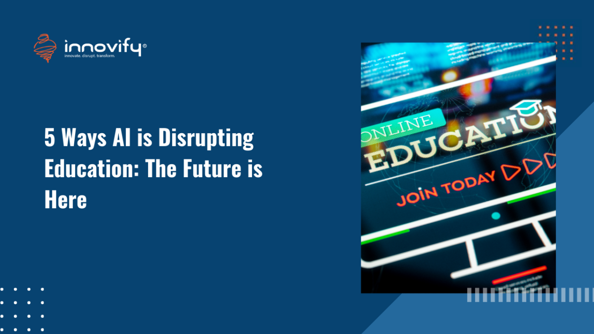 5-Ways-AI-is-Disrupting-Education_-The-Future-is-Here