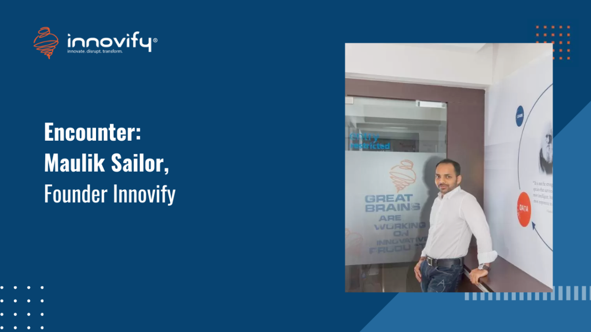 Encounter_ Maulik Sailor, Founder Innovify