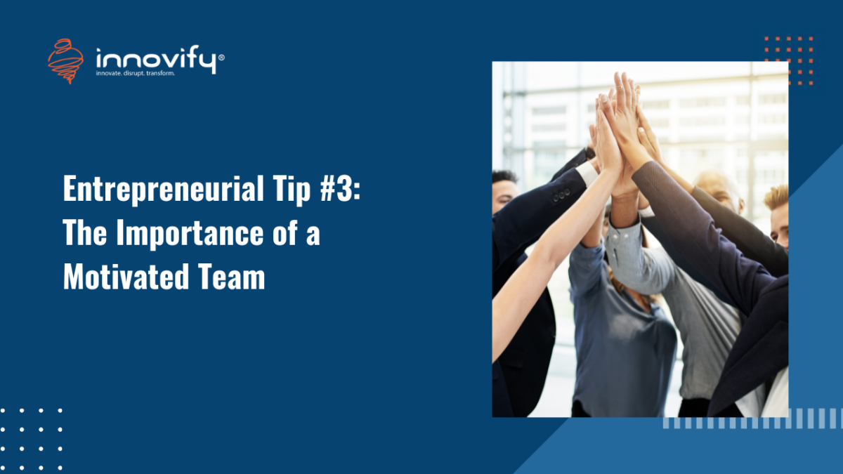 Entrepreneurial Tip #3_ The Importance of a Motivated Team