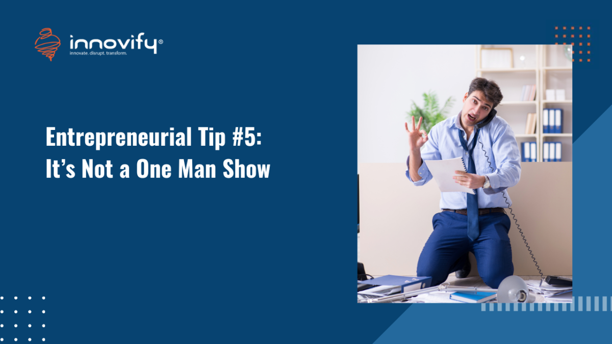 Entrepreneurial Tip #5_ It’s Not a One Man Show