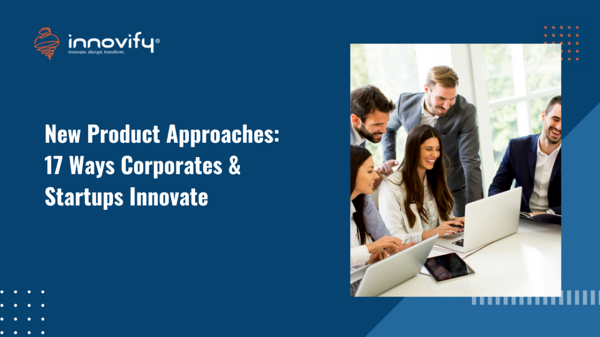 New Product Approaches_ 17 Ways Corporates & Startups Innovate