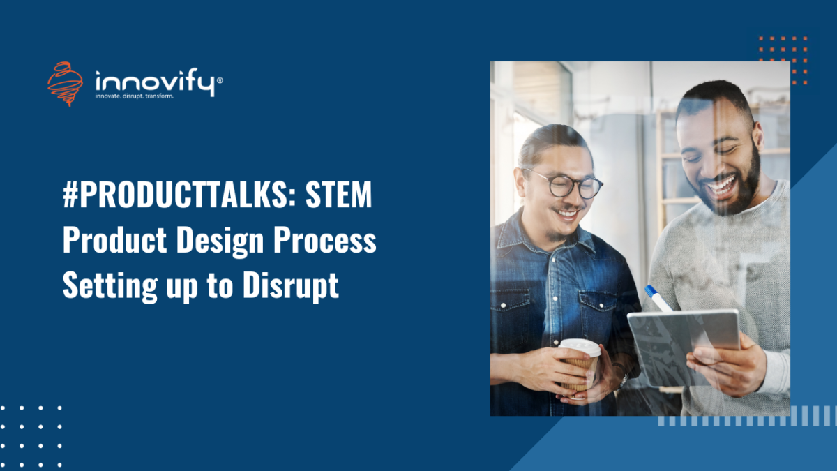 #PRODUCTTALKS STEM Product Design Process Setting up to Disrupt