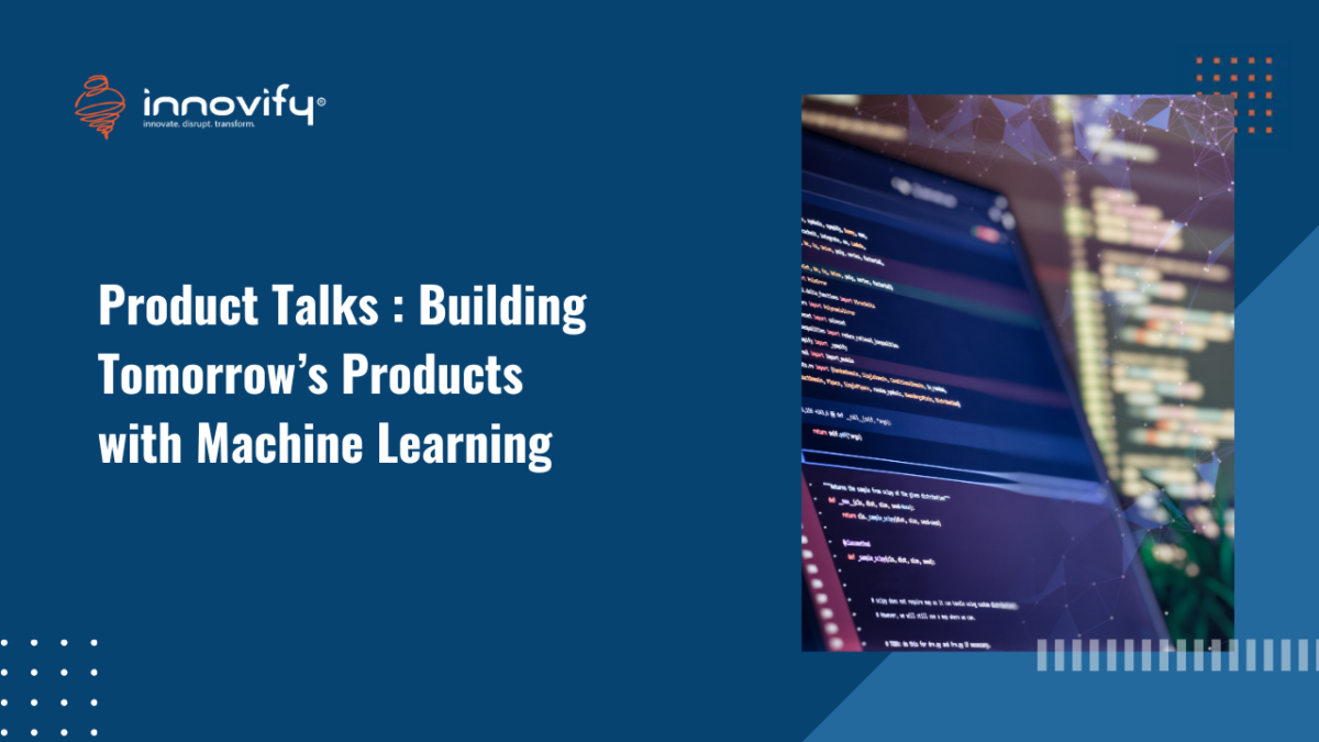 Product Talks _ Building Tomorrow’s Products with Machine Learning