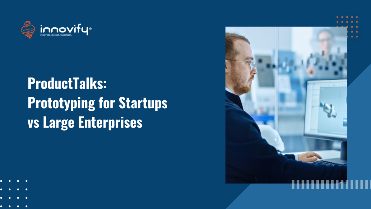 ProductTalks_ Prototyping for Startups vs Large Enterprises