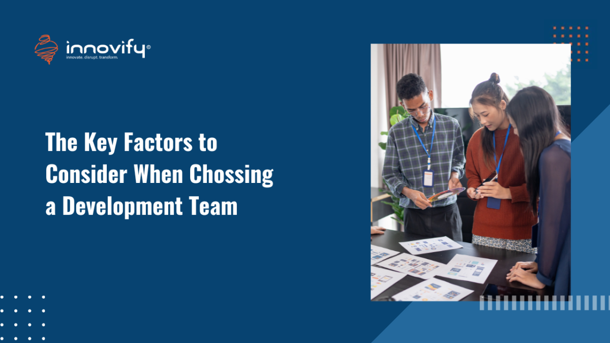 THE KEY FACTORS TO CONSIDER WHEN CHOOSING A DEVELOPMENT TEAM