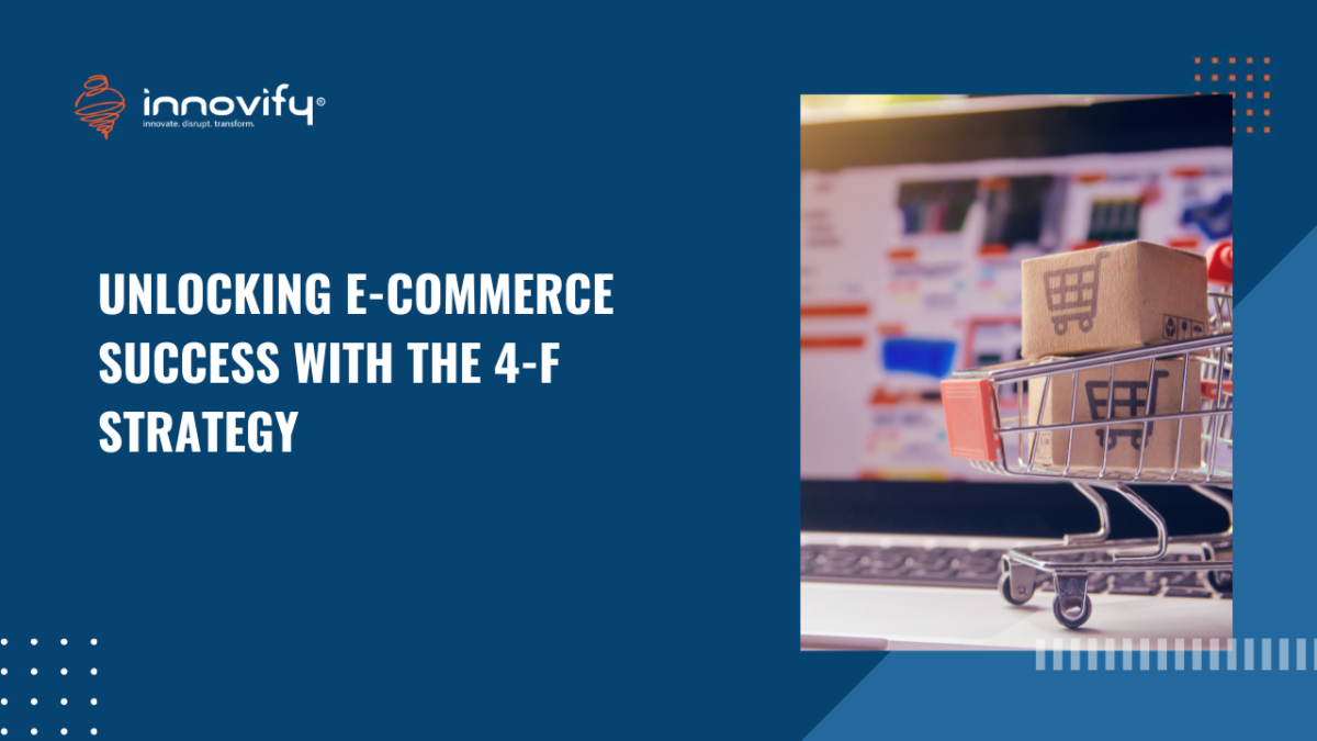 UNLOCKING E-COMMERCE SUCCESS WITH THE 4-F STRATEGY