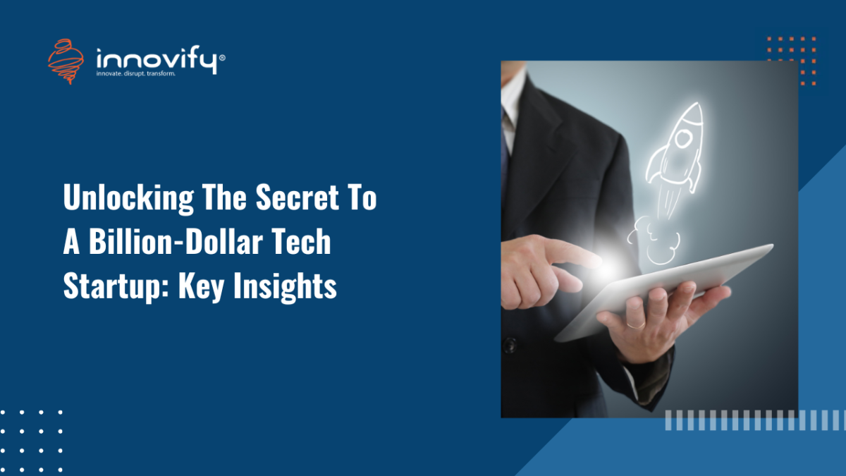Unlocking The Secret To A Billion-Dollar Tech Startup_ Key Insights