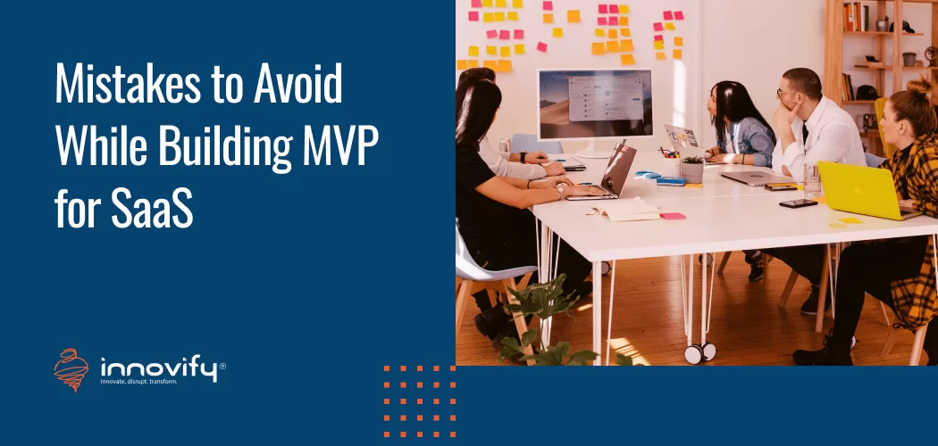 8 Dangerous Mistakes to Avoid While Building MVP for SaaS