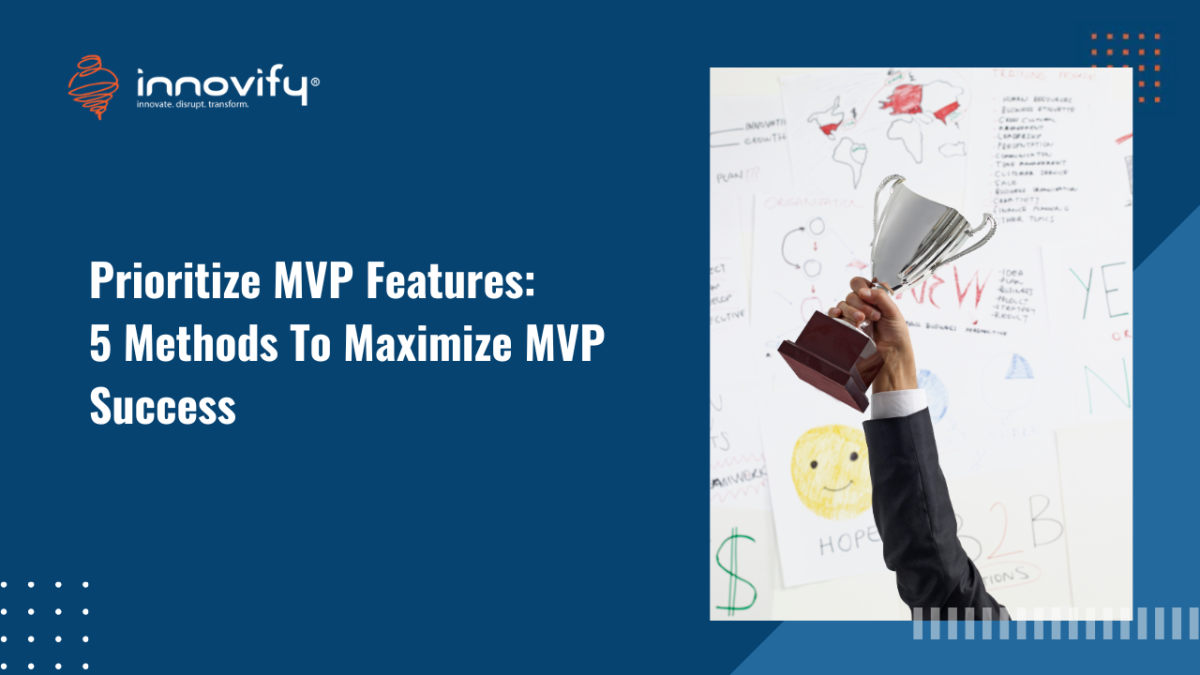Prioritize MVP Features: 5 Methods To Maximize MVP Success