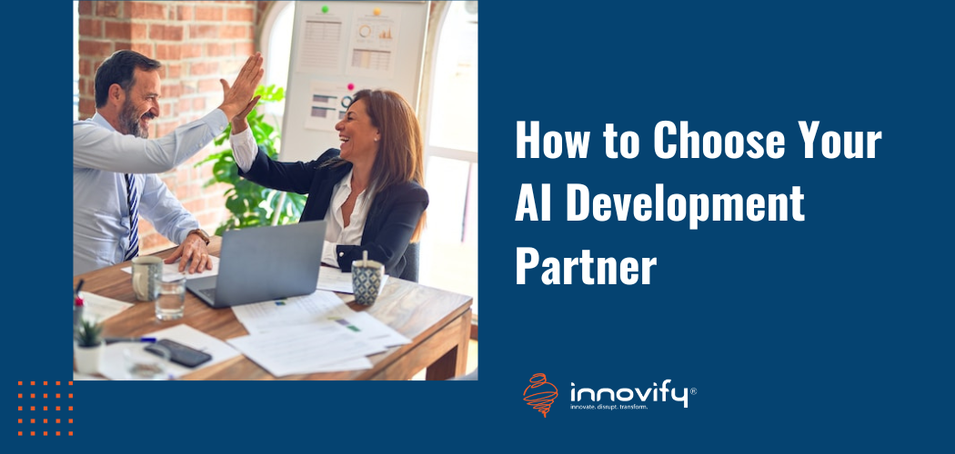 How to Choose Your AI Development Partner