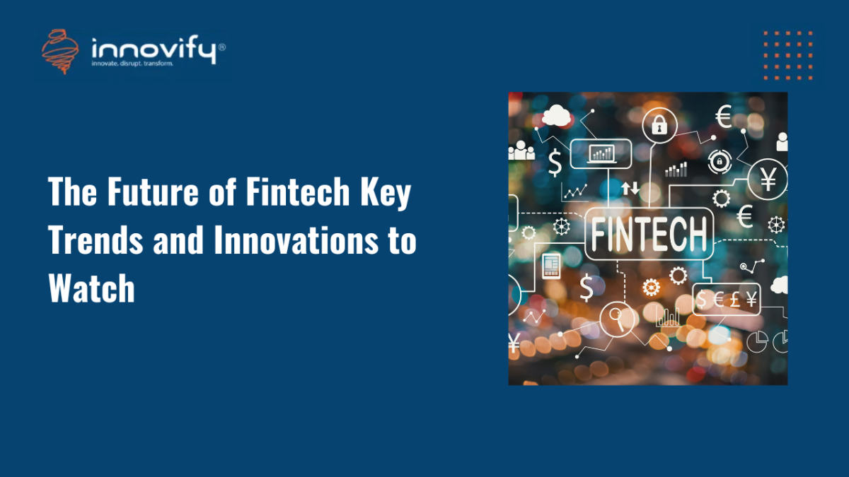 The Future of Fintech Key Trends and Innovations to Watch