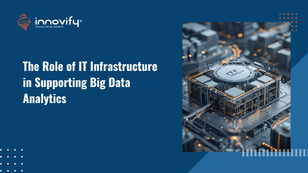 The Role of IT Infrastructure in Supporting Big Data Analytics