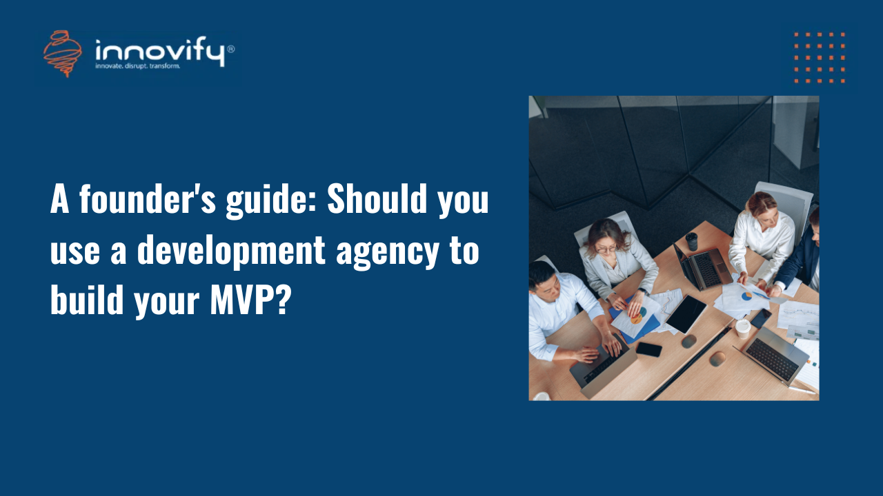 A founder's guide: Should you use a development agency to build your MVP?