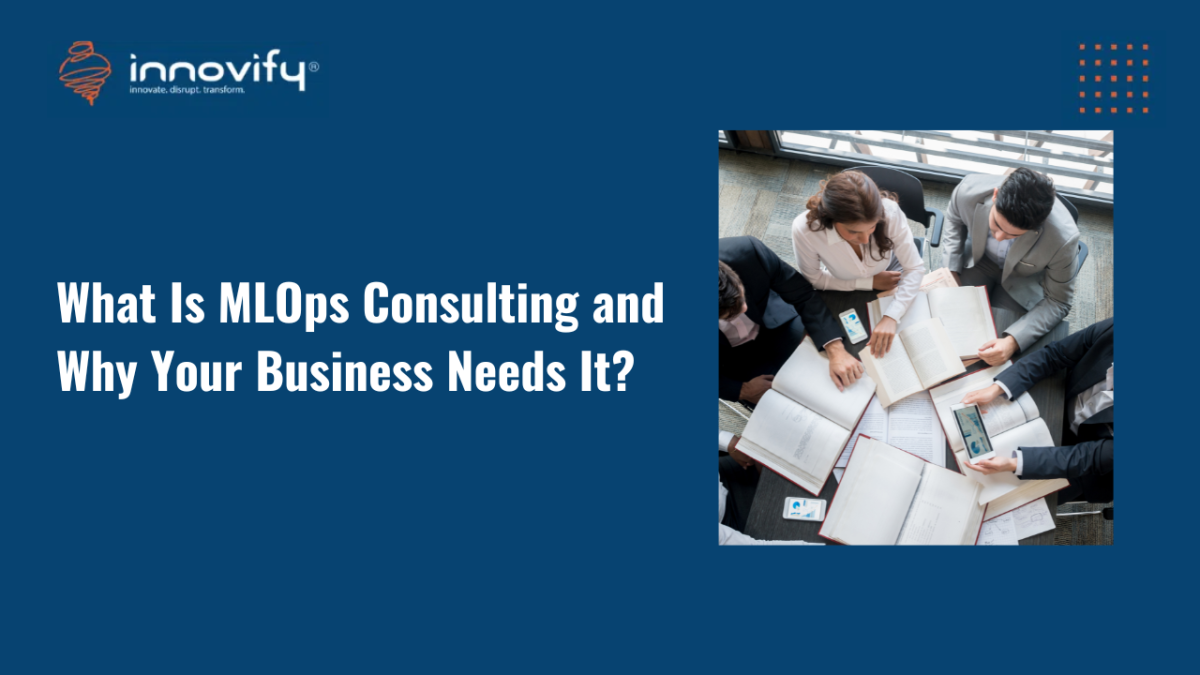 What Is MLOps Consulting and Why Your Business Needs It