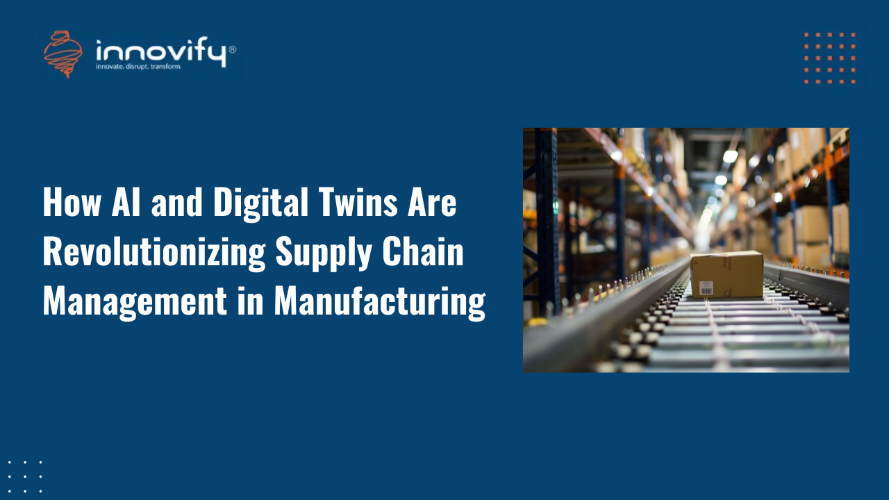 How AI and Digital Twins Are Revolutionizing Supply Chain Management in Manufacturing