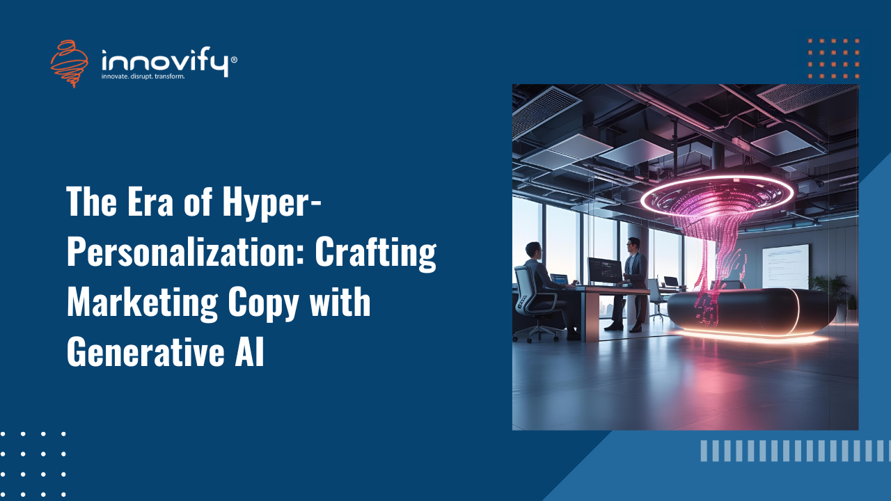 The Era of Hyper-Personalization: Crafting Marketing Copy with Generative A