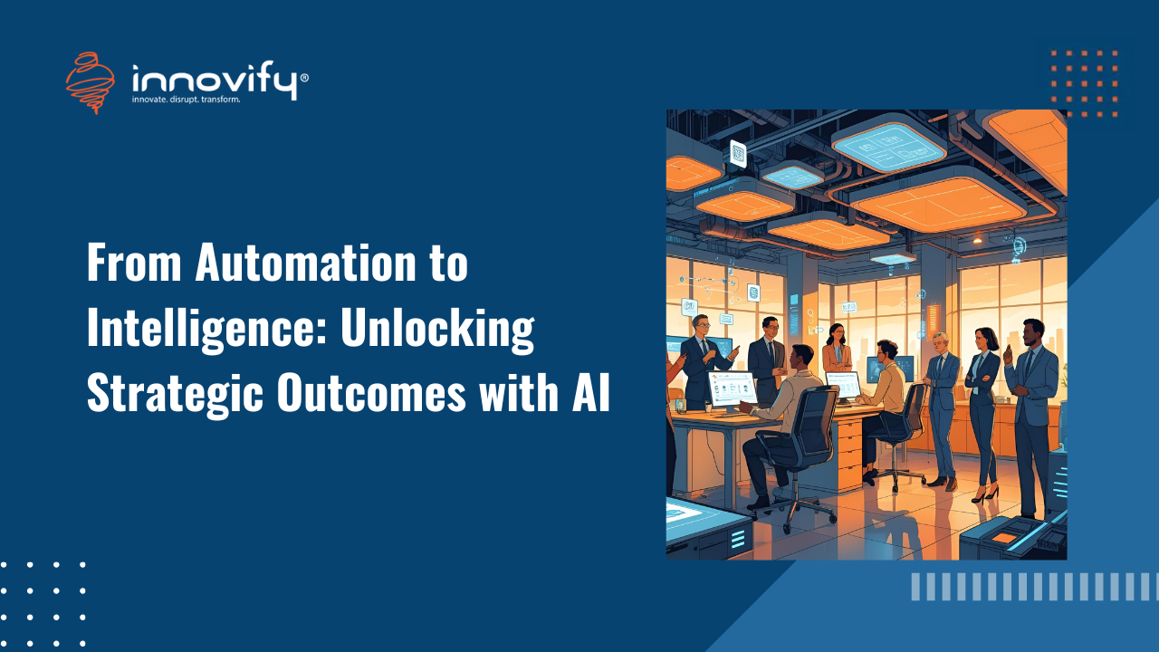 From Automation to Intelligence: Unlocking Strategic Outcomes with A