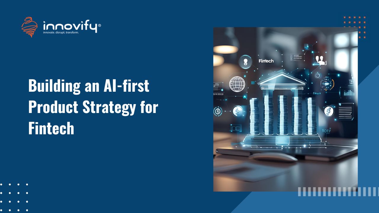 The AI Blueprint: Building an AI-First Product Strategy for Fintech