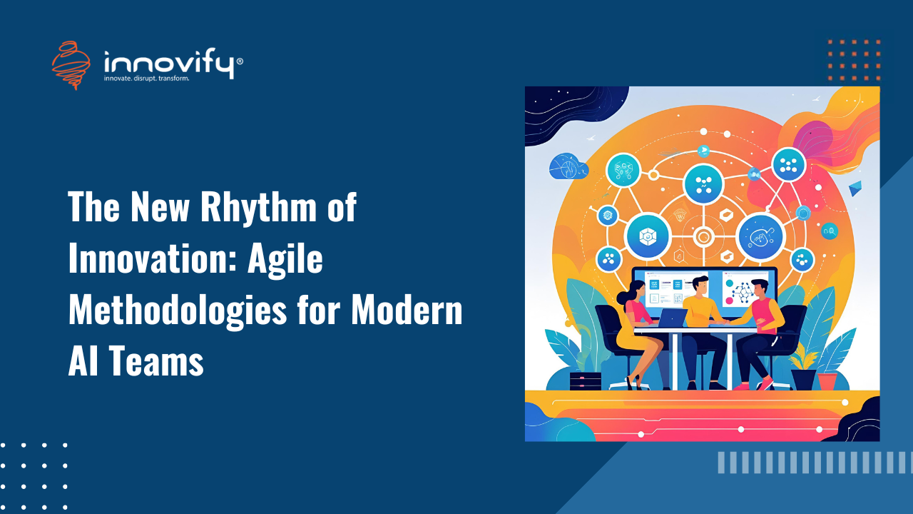 The New Rhythm of Innovation: Agile Methodologies for Modern AI Teams