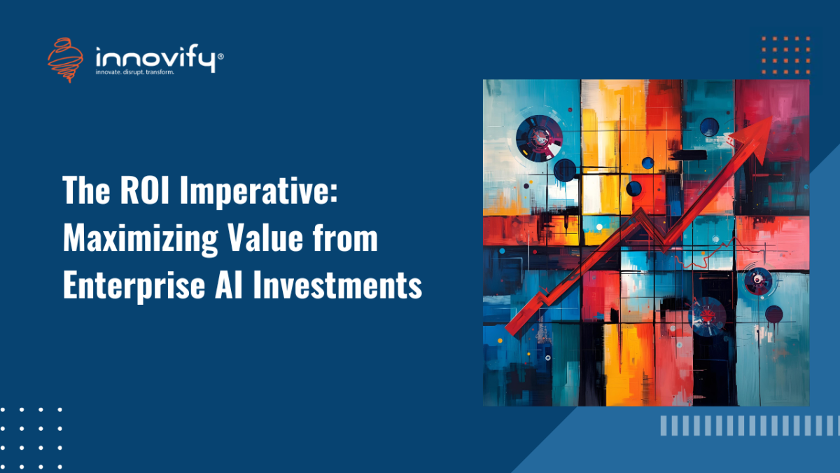 The ROI Imperative: Maximizing Value from Enterprise AI Investments