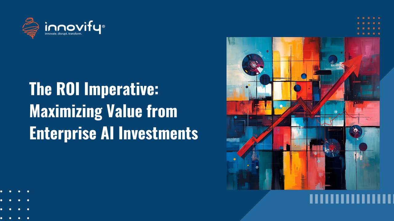 The ROI Imperative: Maximizing Value from Enterprise AI Investments