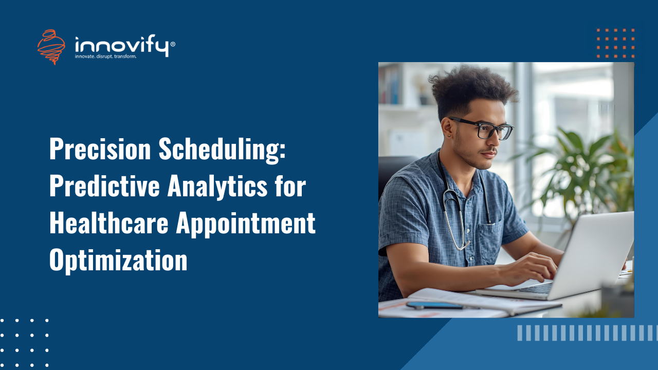 Precision Scheduling: Predictive Analytics for Healthcare Appointment Optimization