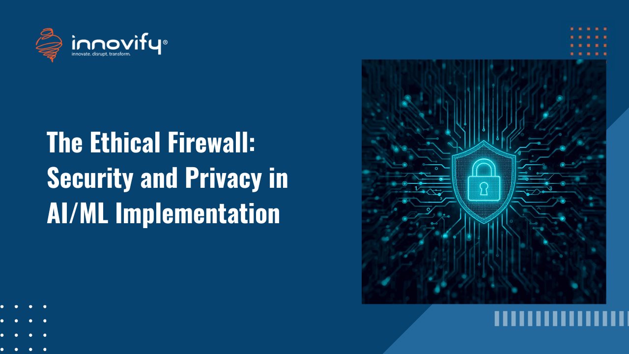 The Ethical Firewall: Security and Privacy in AI/ML Implementation